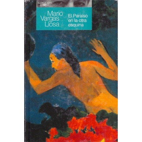El Paraiso en la Otra Esquina - Mario Vargas Llosa Ed. Alfaguara / Pérou