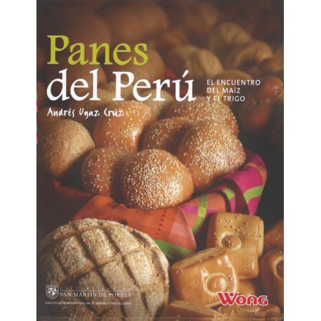 Panes del Perú, El encuentro del maíz y el trigo - Andrés Ugaz Cruz Ed. Universidad San Martin de Porres / Pérou