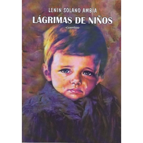 Lagrimas de Niños (Cuentos) - Lenin Solano Ambía Ed. Altazor - EL INTI - The Peruvian Shop