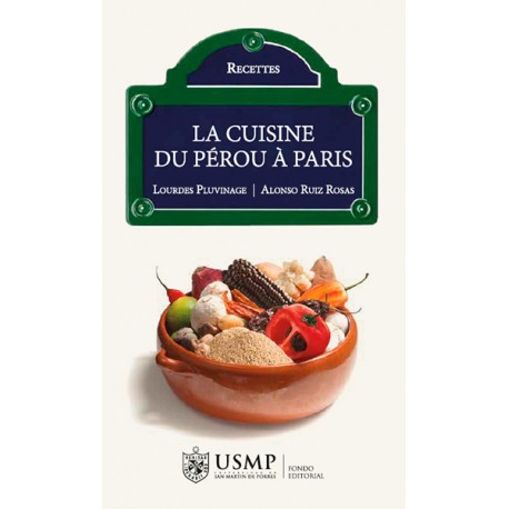 La Cuisine du Pérou à Paris - Peruvian Cookbook in French - Lourdes Pluvinage, Alonso Ruiz Rosas Ed. USMP