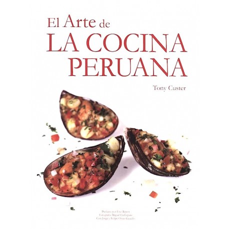Livre de recettes de Cuisine péruvienne El Arte de la Cocina Peruana Tomo I - Tony Custer Ed. QW Editores S.A.C. / Pérou