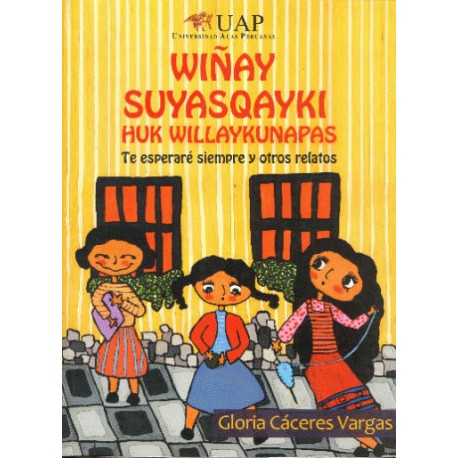Wiñay Suyasqayky Te Esperare Siempre Y Otros Relatos - Gloria Caceres Vargas Ed. UAP (bilingual Quechua/Spanish edition)