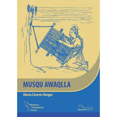 Musqu Awaqlla Tejedora de Sueños - Gloria Cáceres Vargas - Ed. Pakarina (bilingual Quechua/Spanish edition)