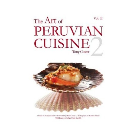 Livre de recettes de Cuisine péruvienne The Art of Peruvian Cuisine - Tony Custer Vol. II Ed. QW Editores S.A.C. / Pérou