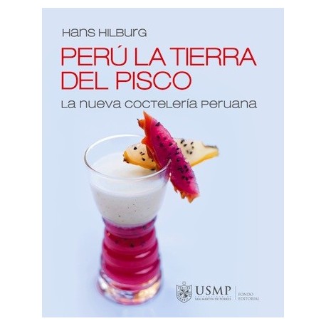 Livre de recettes de Cocktail péruvien Perú la Tierra del Pisco - Hans Hilburg Ed. USMP