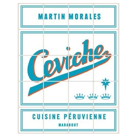 Ceviche Cuisine Péruvienne - Martín Morales Ed. Marabout